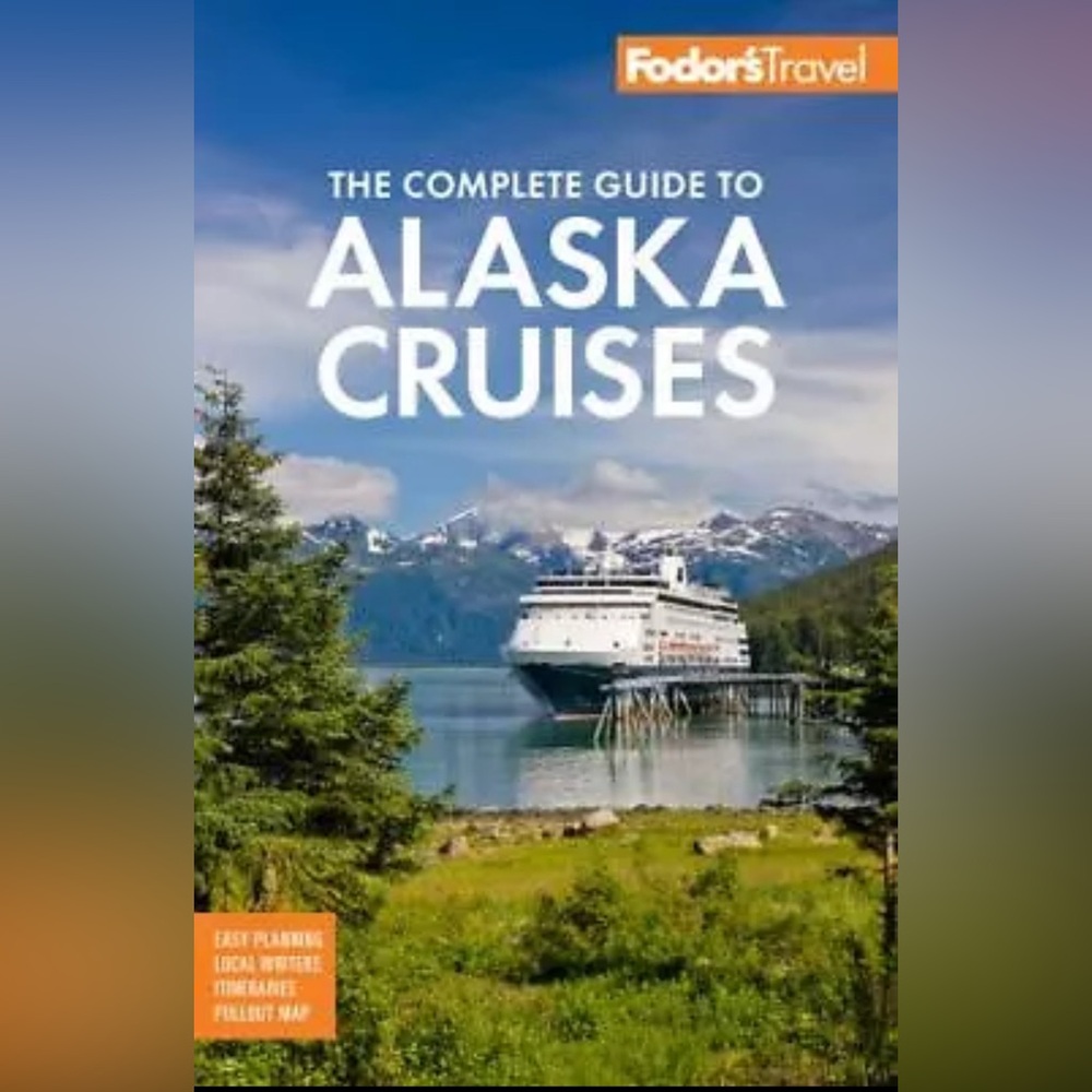 Fodor’s Travel The Complete Guide to Alaska Cruises Book Map Itineraries + More